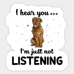 Dogue de Bordeaux I hear you ... I am just not listening Sticker